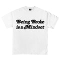 BEING BROKE IS A MINDSET GRAPHIC T-SHIRT WHITE